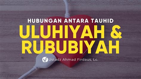 008 Hubungan Antara Tauhid Uluhiyah Dan Rububiyah Ustadz Ahmad
