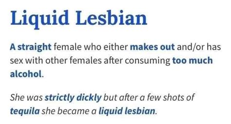 Liquid Lesbian A Straight Female Who Either Makes Out Has Sex With Other Females After Consuming