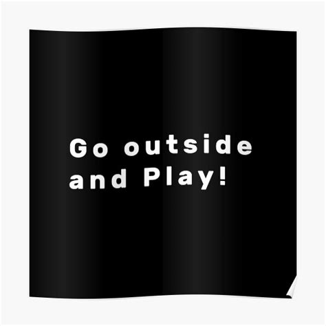 Go Outside And Play White Poster For Sale By Parag Travels Redbubble