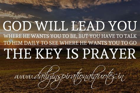 God Will Lead You Where He Wants You To Be But You Have To Talk To Him
