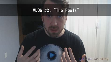 Vlog 2 The Feels Blue Ink Archive