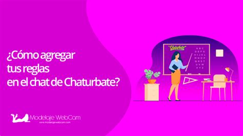 Cómo agregar tus reglas en el chat de Chaturbate Modelaje WebCam