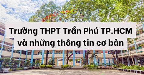 Trường Thpt Trần Phú Tphcm Và Những Thông Tin Cơ Bản