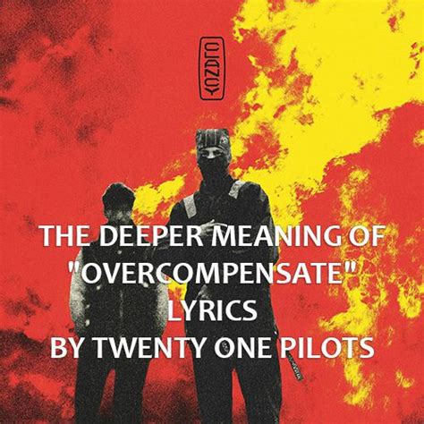 The Deeper Meaning Of Overcompensate Lyrics By Twenty One Pilots