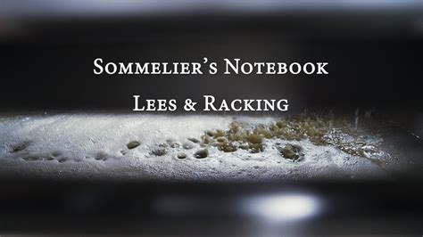 An Intro To Lees And Racking Sommeliers Notebook Somm Tv