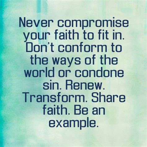 Never Compromise Your Faith To Fit In Dont Conform To The Ways Of The