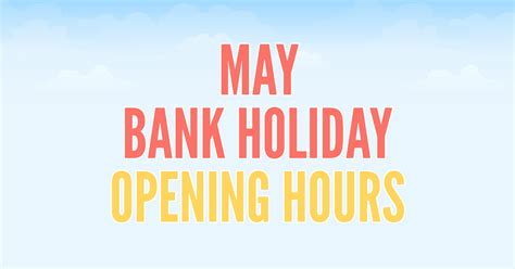 May Bank Holiday Opening Hours Charles Trent Blog