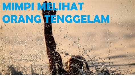 Makna Sebenarnya Mimpi Melihat Orang Tenggelam di Sungai Atau Kolam