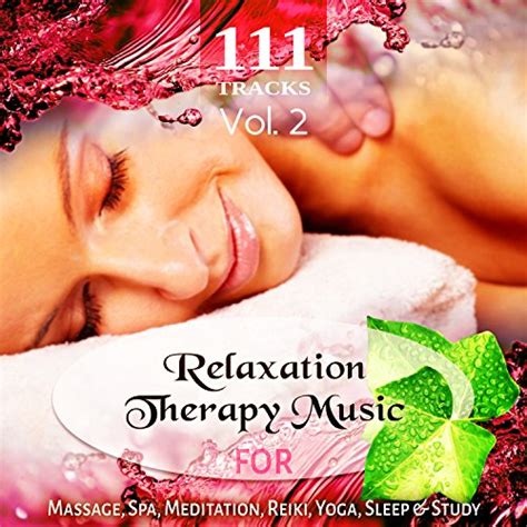111 Tracks Vol 2 Over Five Hours Relaxation Therapy Music For Massage
