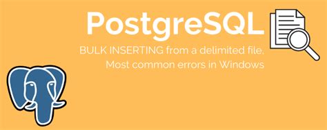 PostgreSQL BULK INSERTING From A Delimited File Most Common Errors