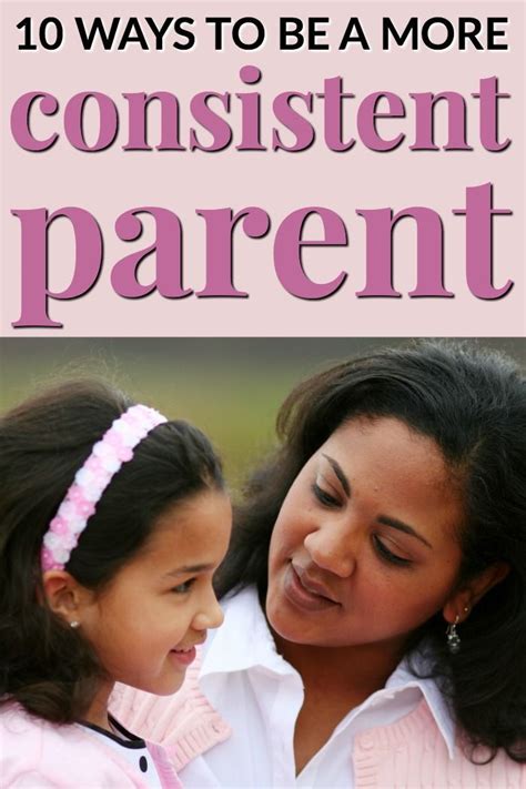 10 Ways To Be A More Consistent Parent Being A Consistent Parent Is Key