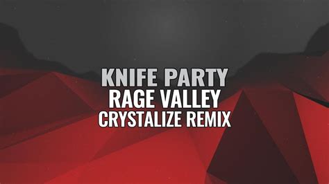 knife party rage valley crystalize remix youtube