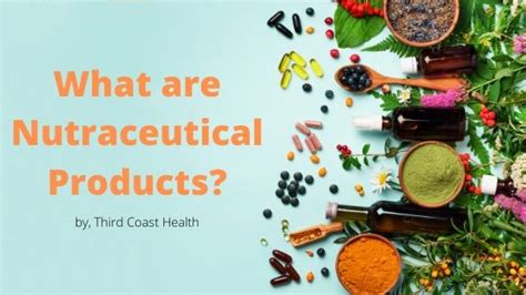 What Are Nutraceutical Products With Examples Third Coast Health