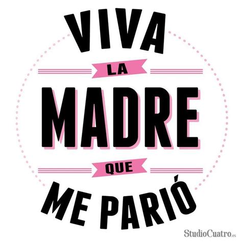 Viva La Madre Que Me Parió Felicidades En El Día De Las Madres