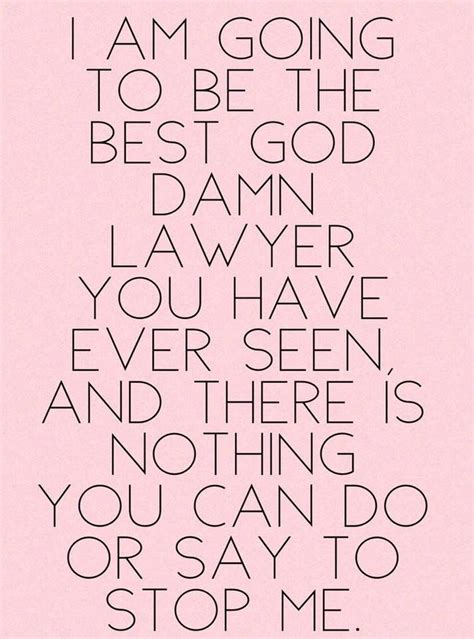Would Love To Say This Someday Law Student Quotes Law School Quotes
