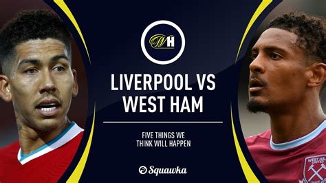 12 of the last 16 clashes at this venue had three or more goals. Liverpool vs West Ham predictions, players to watch and ...