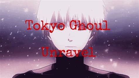 Tokyo Ghoul Unravel Lyrics Youtube