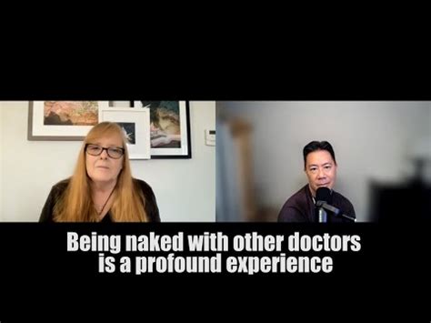 Being Naked With Other Doctors Is A Profound Experience Youtube