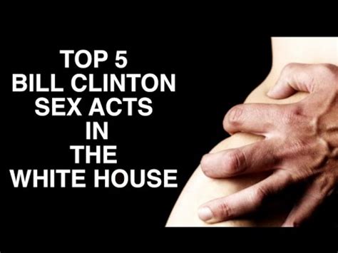 Top Bill Clinton Sex Acts In The White House YouTube