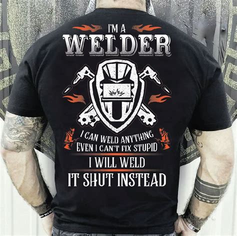 i m a welder i can t fix stupid shirts t shirt funny welding t shirts funny welder hoodies
