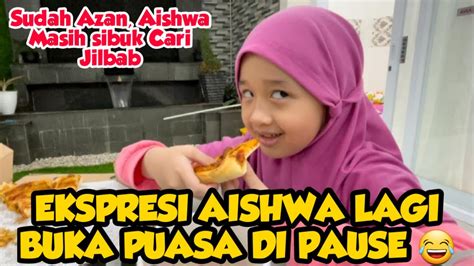 Ekspresi Aishwa Lagi Buka Puasa Di Pause 😂 Youtube
