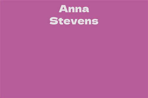 Anna Stevens Facts Bio Career Net Worth Aidwiki