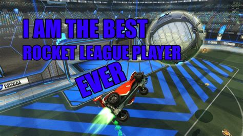 I Am The Best Rocket League Player Ever Youtube