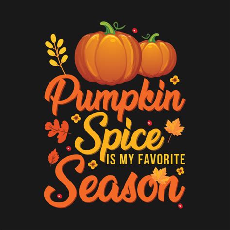 Pumpkin Spice Is My Favorite Season Pumpkin Spice T Shirt Teepublic