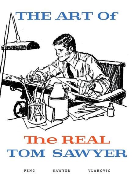 The Art Of The Real Tom Sawyer By Tom Sawyer Leif Peng Ana Marija