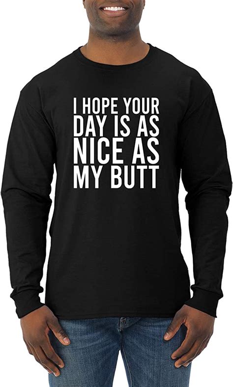 I Hope Your Day Is As Nice As My Butt Ass Joke Mens Humor Long Sleeve T Shirt