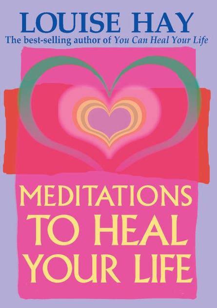 Meditations To Heal Your Life By Louise L Hay Paperback Barnes And Noble®