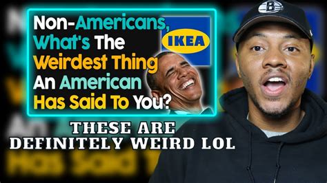 American Reacts To Non Americans Whats The Weirdest Thing An American