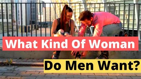 What Kind Of Woman Do Men Want Do Men Men Kindness