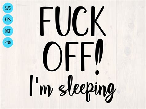 Fuck Off I M Sleeping Svg Is A Funny Quote For Sleep Etsy