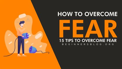 How To Overcome Fear 15 Tips To Overcome Fear