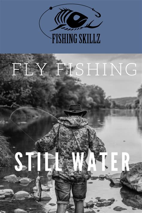 Fly Fishing Isnt Reserved For Just Rivers And Streams Still Water Fly