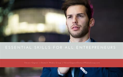 Essential Skills For All Entrepreneurs Steven Gagnon Element Media