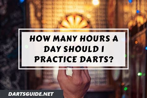You can view more details on each measurement unit: How Many Hours a Day Should I Practice Darts? - DartsGuide