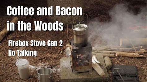 Coffee And Bacon In The Woods Firebox Stove Gen 2 No Talking Youtube
