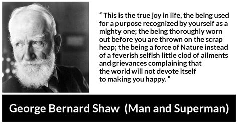 George Bernard Shaw This Is The True Joy In Life The Being