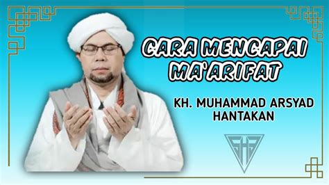 Cara Mencapai Ma Rifat Kh Muhammad Arsyad Hantakan Youtube