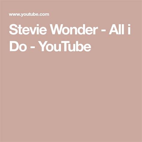 Stevie Wonder All I Do Youtube Stevie Wonder Stevie Wonder