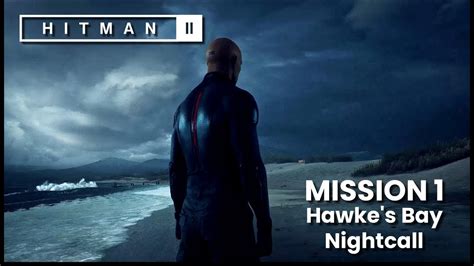 Hitman 2 Walkthrough Mission 1 Hawkes Bay Nightcall 4k Ultra Hd