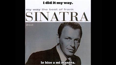 In 1967 his tune about the end of only he had the moral authority to deliver the line: Frank Sinatra - My way subtitulos español + ingles - YouTube
