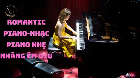 Romantic Piano NhẠc Piano NhẸ NhÀng Êm Diu GiÚp NgỦ Ngon TẬp Trung Youtube