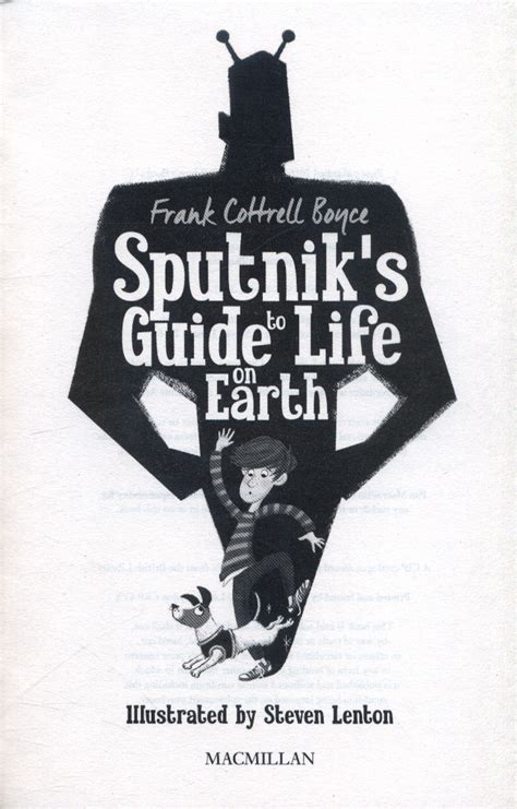 Then one day prez answers the door to someone claiming to be his relative. Sputnik's guide to life on Earth by Cottrell Boyce, Frank ...