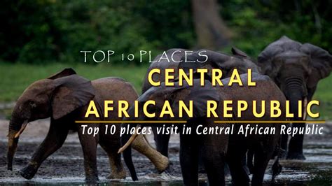 Top 10 Places To Visit Central African Republic Youtube