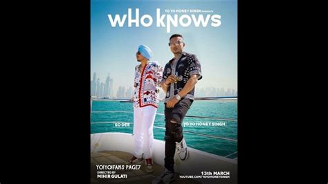 Who Knows Yo Yo Honey Singh Feat So Dee Honey Singh New Song Who Knows Realese Date