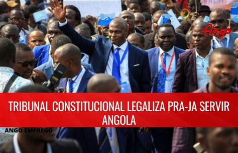 Pra Ja Servir Angola Legalizado Pelo Tribunal Constitucional Ango Emprego