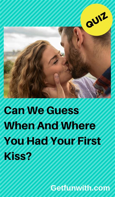 can we guess when and where you had your first kiss kissing quiz first kiss fun personality